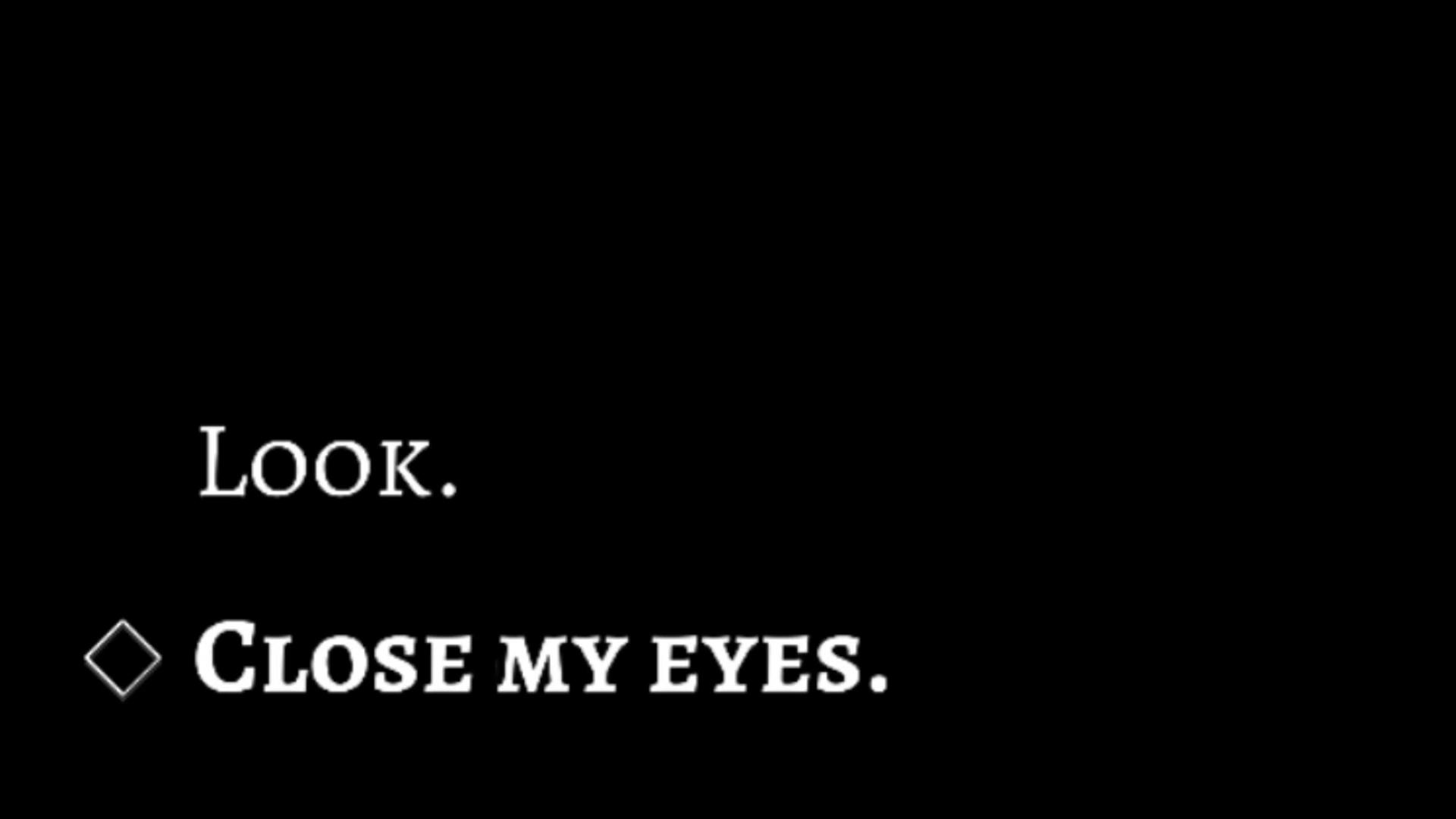 A black screen from Welcome To The Dark Place with two simple lines of text: "Look" and "Close my eyes"